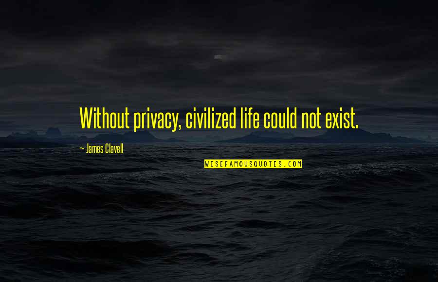 Brave Macguffin Quotes By James Clavell: Without privacy, civilized life could not exist. Brave Macguffin Quotes By James Clavell: Without privacy, civilized life could not exist.