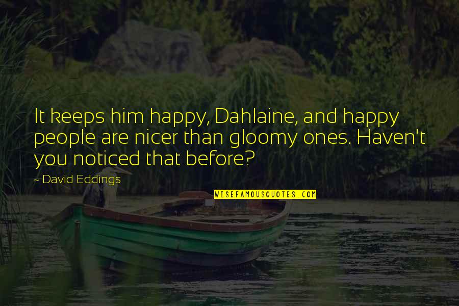 Brave Man Quotes And Quotes By David Eddings: It keeps him happy, Dahlaine, and happy people