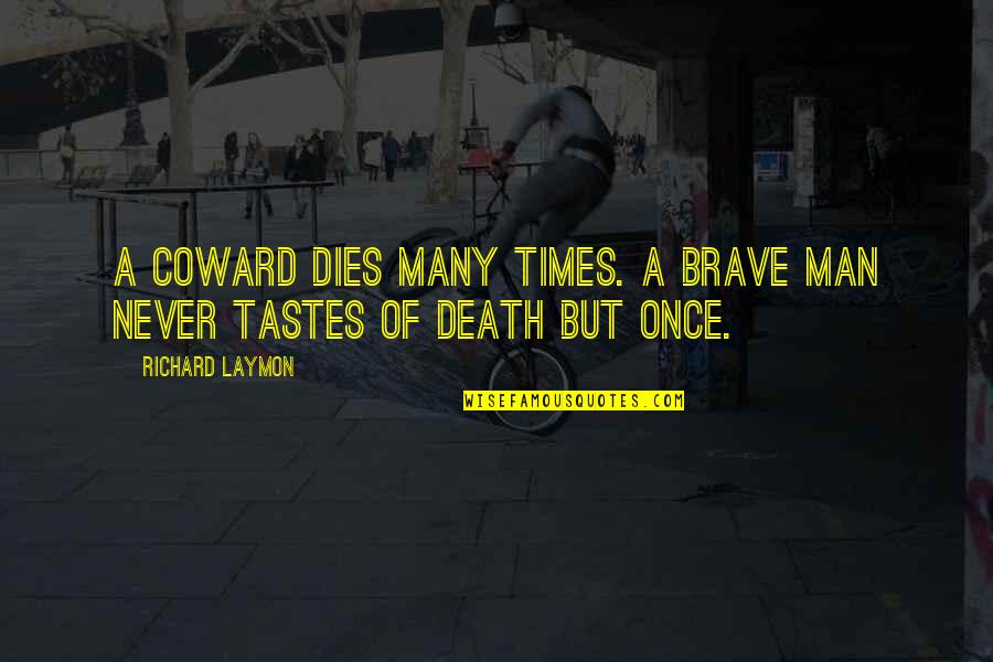 Brave Man's Death Quotes By Richard Laymon: A coward dies many times. A brave man
