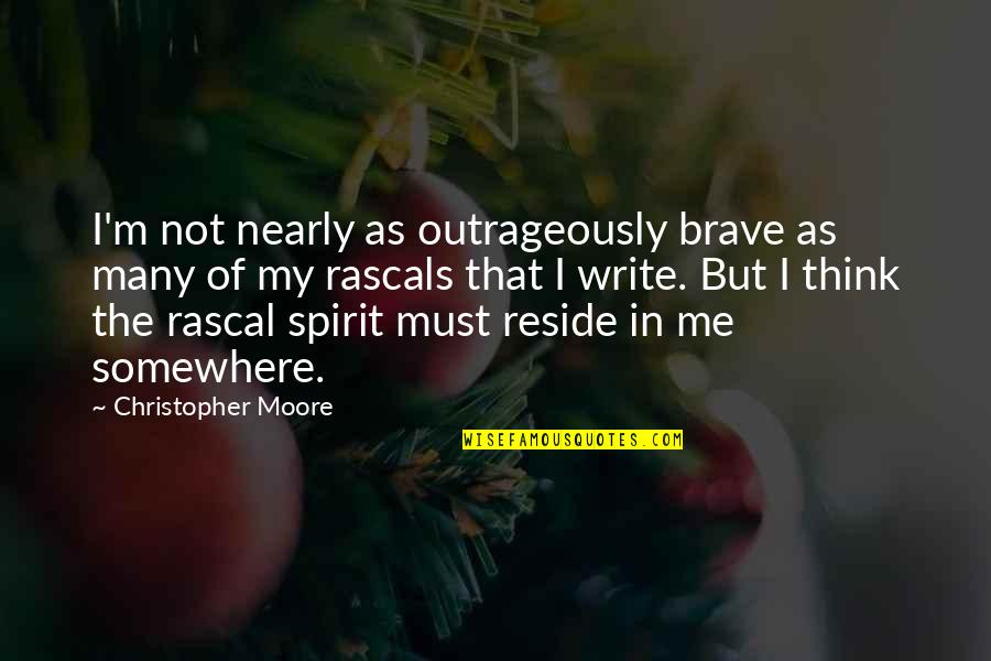Brave Me Quotes By Christopher Moore: I'm not nearly as outrageously brave as many