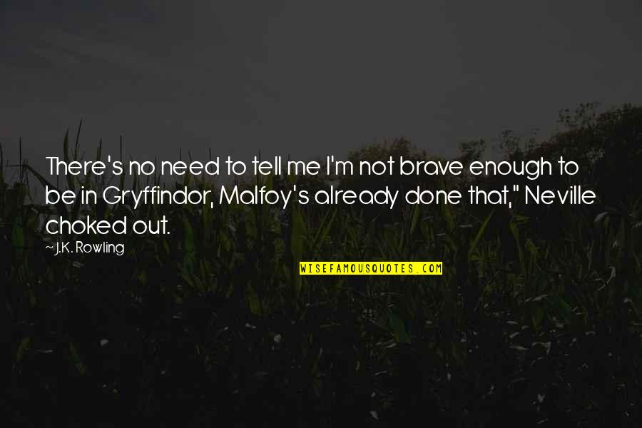 Brave Me Quotes By J.K. Rowling: There's no need to tell me I'm not