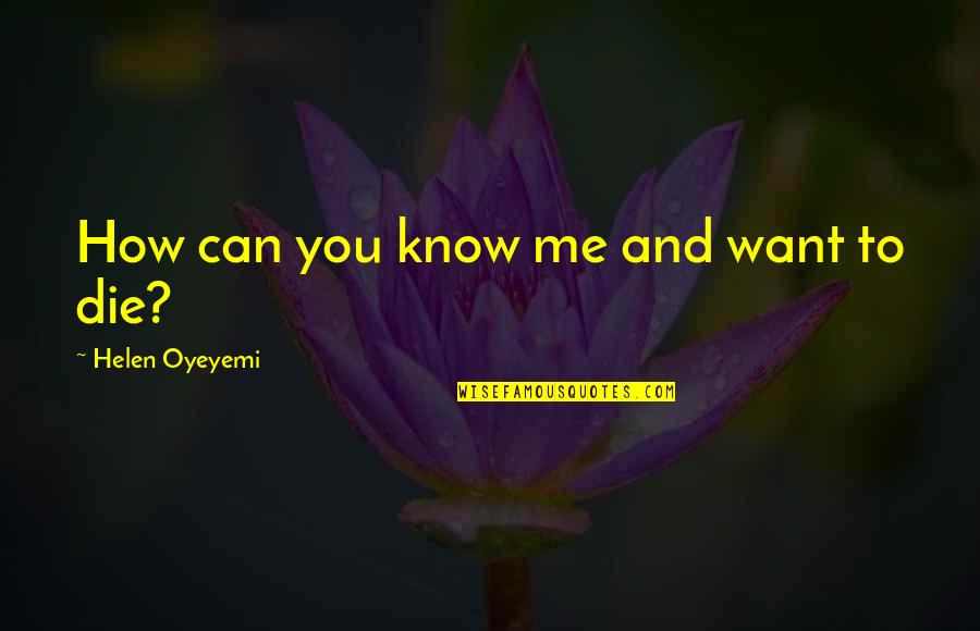 Brave New World Art Quotes By Helen Oyeyemi: How can you know me and want to Brave New World Art Quotes By Helen Oyeyemi: How can you know me and want to