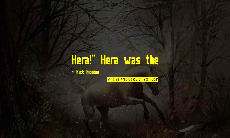 Brave New World Ch 13 Quotes By Rick Riordan: Hera!" Hera was the Brave New World Ch 13 Quotes By Rick Riordan: Hera!" Hera was the