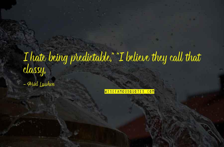 Brave New World Chapter 14 Quotes By Ariel Lawhon: I hate being predictable." "I believe they call Brave New World Chapter 14 Quotes By Ariel Lawhon: I hate being predictable." "I believe they call