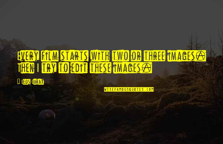 Brave New World Cloning Quotes By Leos Carax: Every film starts with two or three images.