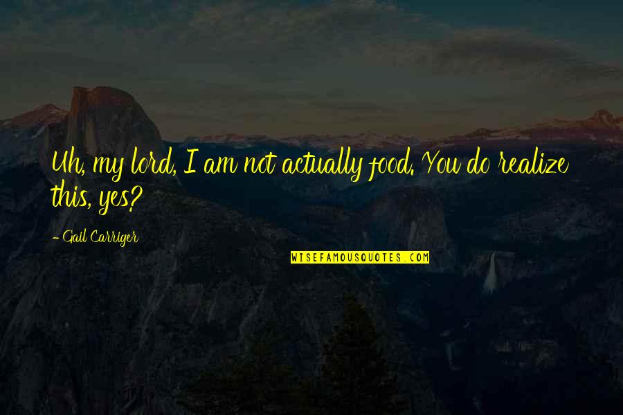 Brave New World Entertainment Quotes By Gail Carriger: Uh, my lord, I am not actually food. Brave New World Entertainment Quotes By Gail Carriger: Uh, my lord, I am not actually food.