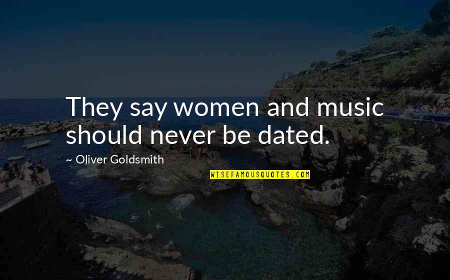 Brave New World Entertainment Quotes By Oliver Goldsmith: They say women and music should never be Brave New World Entertainment Quotes By Oliver Goldsmith: They say women and music should never be