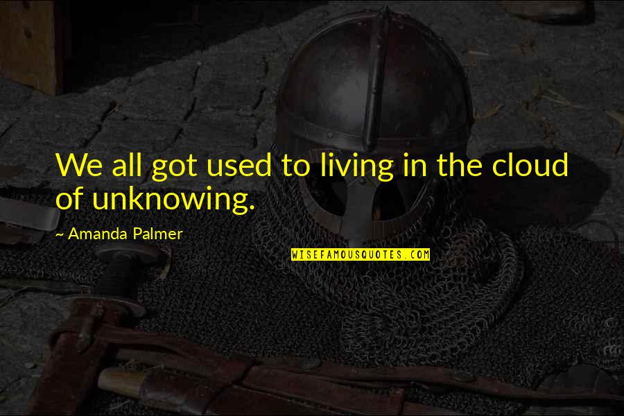 Brave New World Future Quotes By Amanda Palmer: We all got used to living in the Brave New World Future Quotes By Amanda Palmer: We all got used to living in the