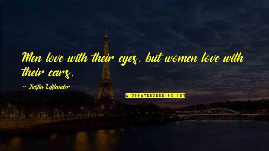 Brave New World Identity Quotes By Justin Lifflander: Men love with their eyes, but women love Brave New World Identity Quotes By Justin Lifflander: Men love with their eyes, but women love
