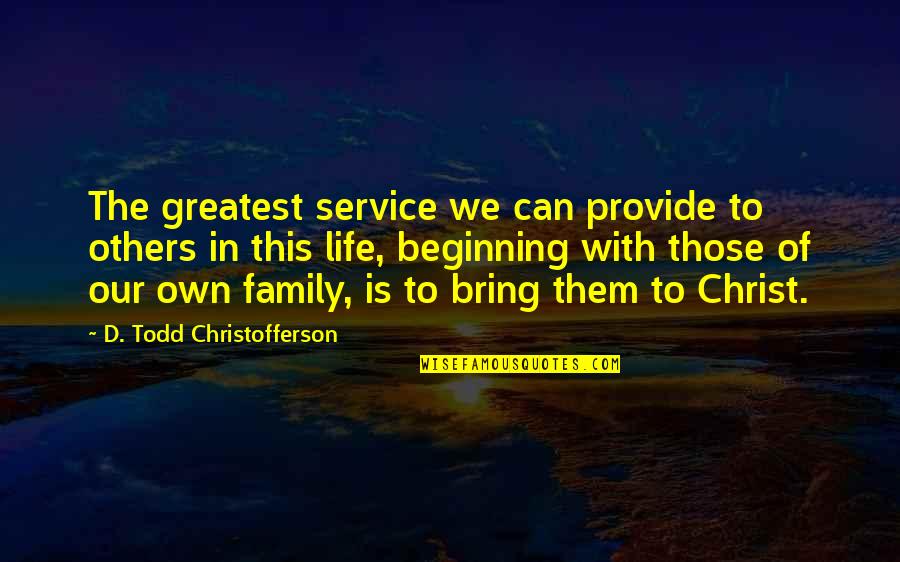 Brave New World Population Control Quotes By D. Todd Christofferson: The greatest service we can provide to others