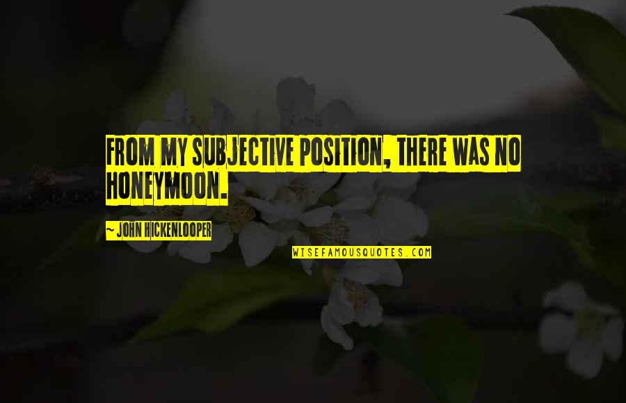 Brave New World Power And Control Quotes By John Hickenlooper: From my subjective position, there was no honeymoon.