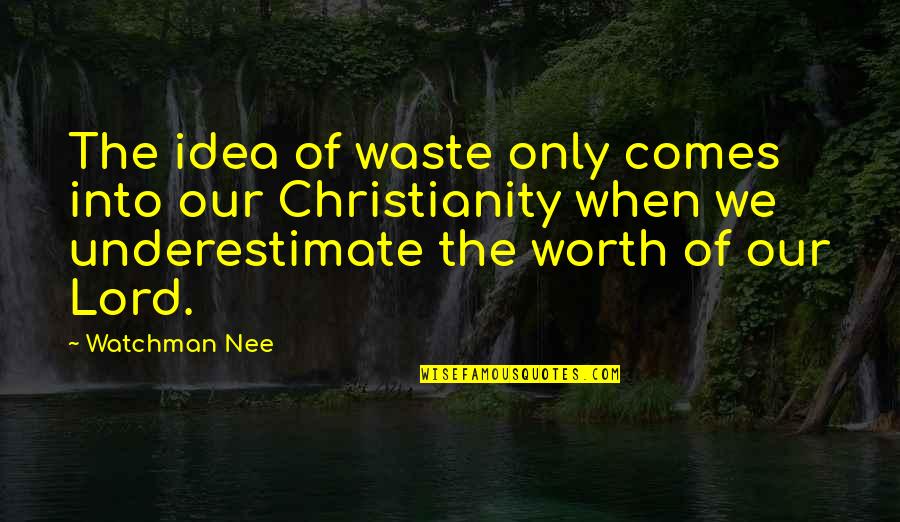 Brave New World Recreational Sex Quotes By Watchman Nee: The idea of waste only comes into our