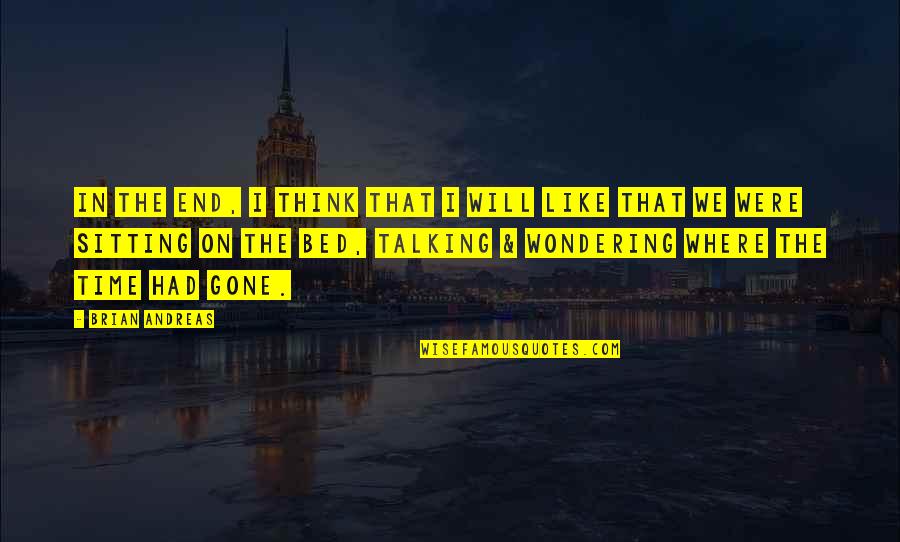 Brave New World Social Classes Quotes By Brian Andreas: In the end, I think that I will