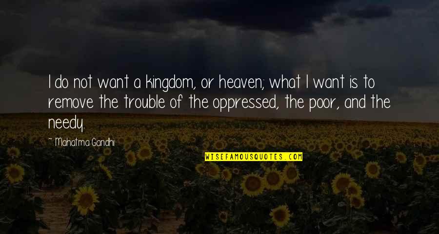 Brave New World Solidarity Services Quotes By Mahatma Gandhi: I do not want a kingdom, or heaven;