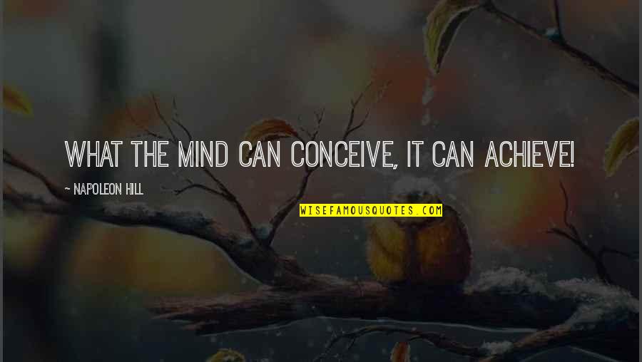 Brave New World Solidarity Services Quotes By Napoleon Hill: What the mind can conceive, it can ACHIEVE!