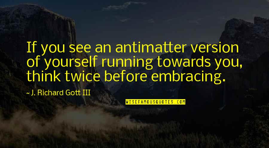 Brave New World Theme Quotes By J. Richard Gott III: If you see an antimatter version of yourself Brave New World Theme Quotes By J. Richard Gott III: If you see an antimatter version of yourself