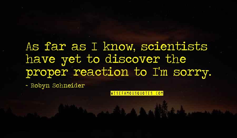 Brave New World Theme Quotes By Robyn Schneider: As far as I know, scientists have yet Brave New World Theme Quotes By Robyn Schneider: As far as I know, scientists have yet