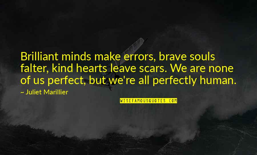 Brave Not Perfect Quotes By Juliet Marillier: Brilliant minds make errors, brave souls falter, kind