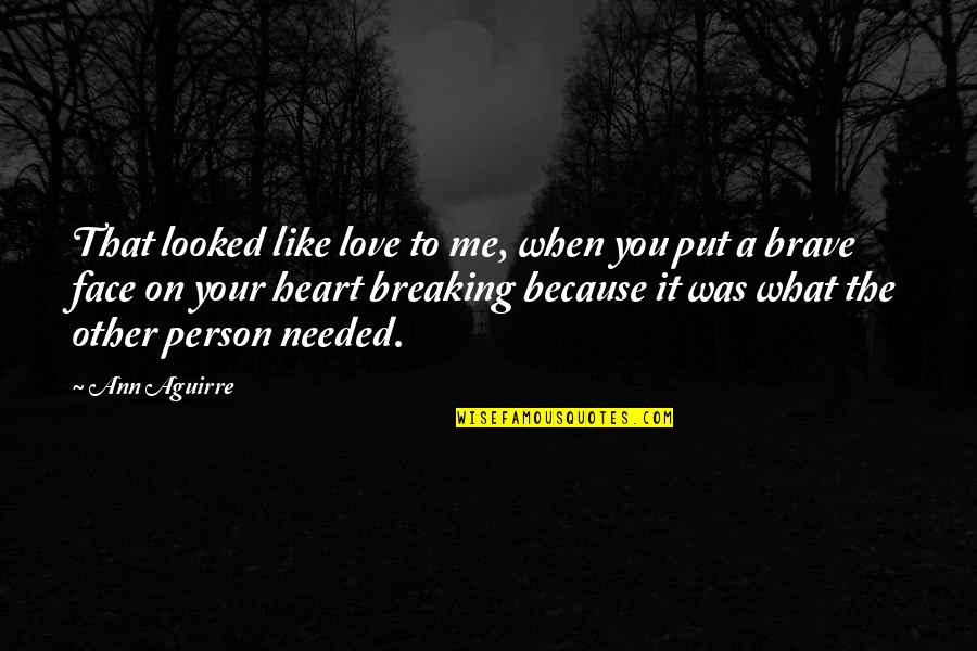 Brave Person Quotes By Ann Aguirre: That looked like love to me, when you