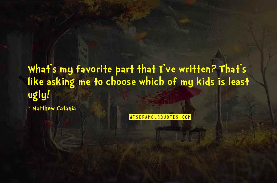 Brave Person Quotes By Matthew Catania: What's my favorite part that I've written? That's