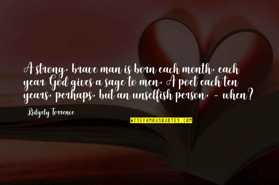 Brave Person Quotes By Ridgely Torrence: A strong, brave man is born each month,
