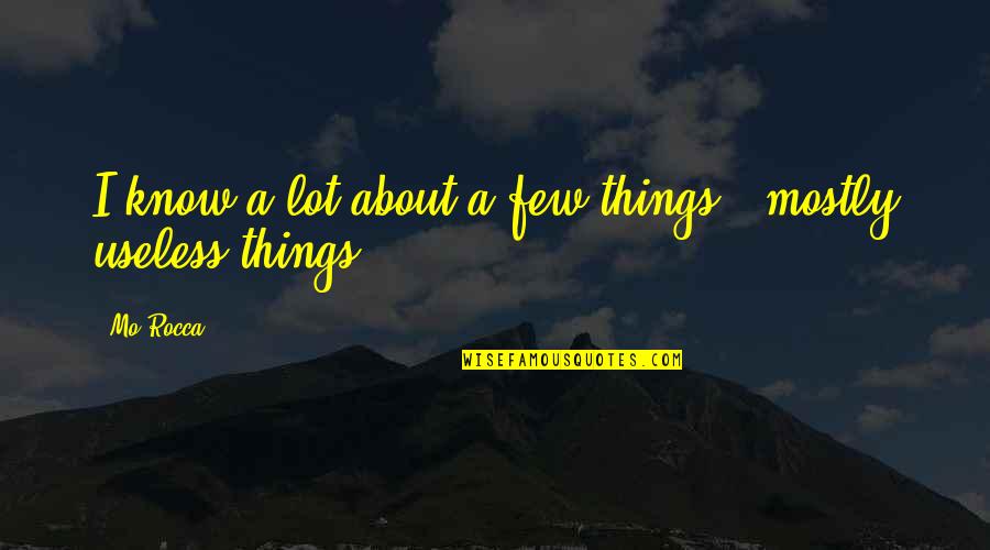 Brave Sailors Quotes By Mo Rocca: I know a lot about a few things