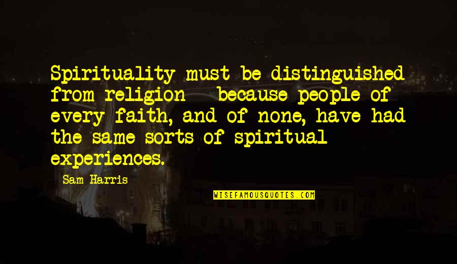 Brave Sailors Quotes By Sam Harris: Spirituality must be distinguished from religion - because Brave Sailors Quotes By Sam Harris: Spirituality must be distinguished from religion - because