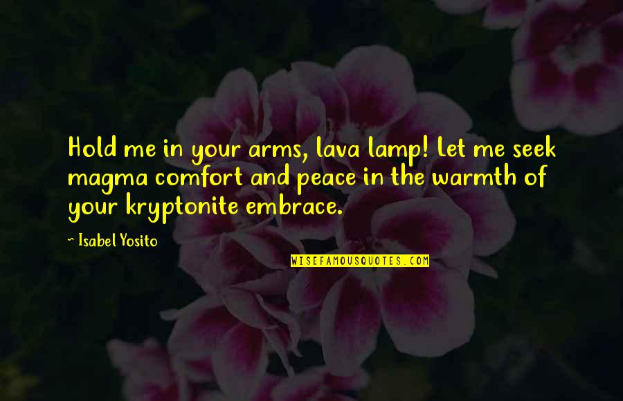 Brave Scottish Quotes By Isabel Yosito: Hold me in your arms, lava lamp! Let