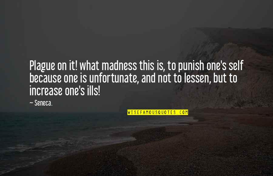 Brave Scottish Quotes By Seneca.: Plague on it! what madness this is, to