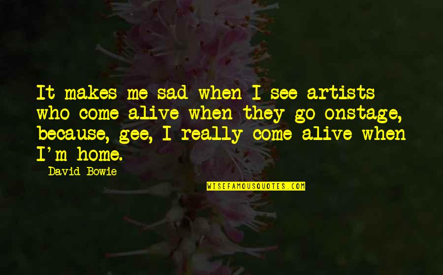 Brave Soldiers Quotes By David Bowie: It makes me sad when I see artists