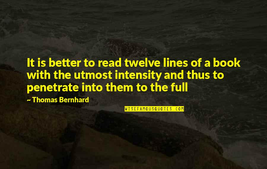 Brave Soldiers Quotes By Thomas Bernhard: It is better to read twelve lines of