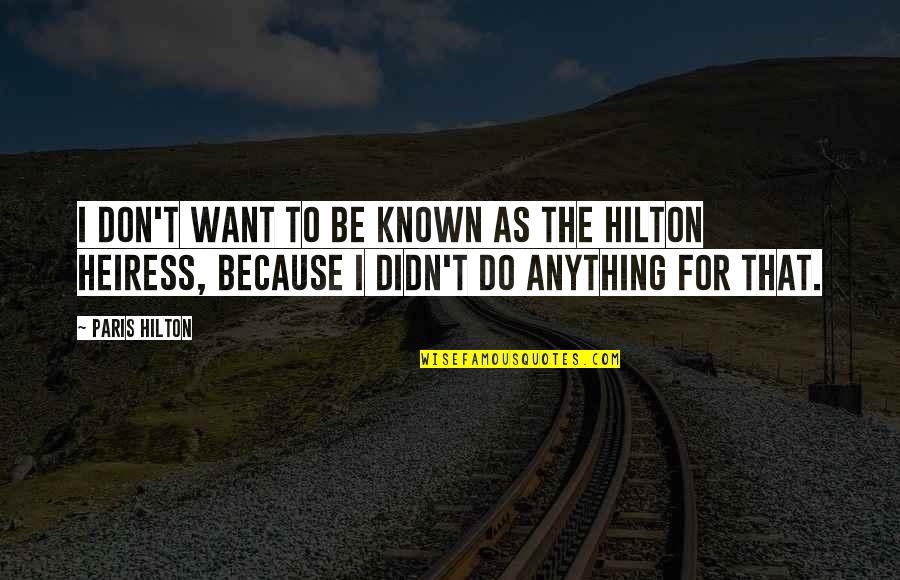 Braveboy Report Quotes By Paris Hilton: I don't want to be known as the