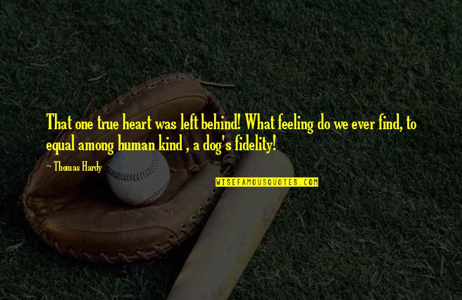 Braved The Belly Of The Beast Quotes By Thomas Hardy: That one true heart was left behind! What