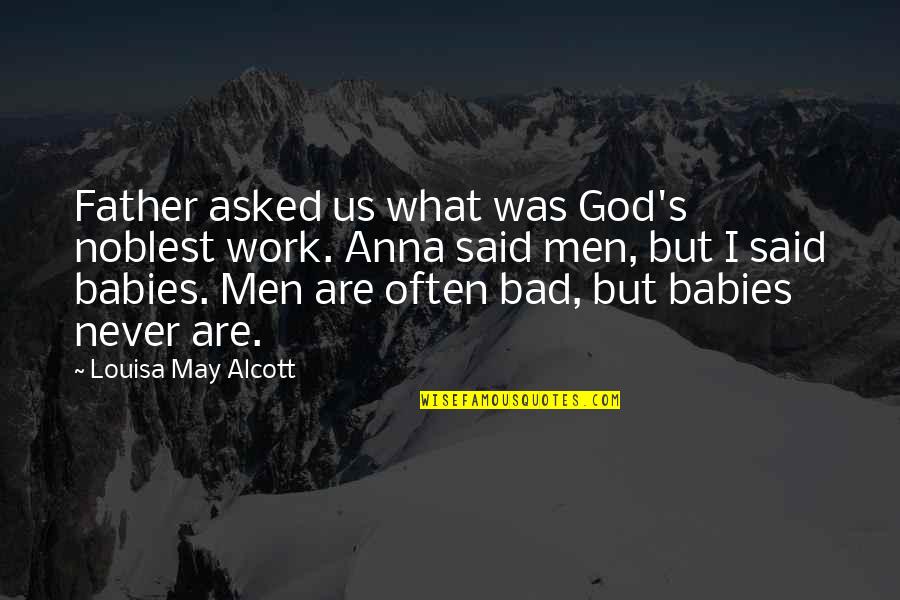 Braveheart Best Quotes By Louisa May Alcott: Father asked us what was God's noblest work.