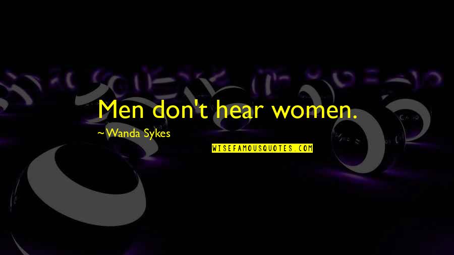 Braveheart Hamish Quotes By Wanda Sykes: Men don't hear women.