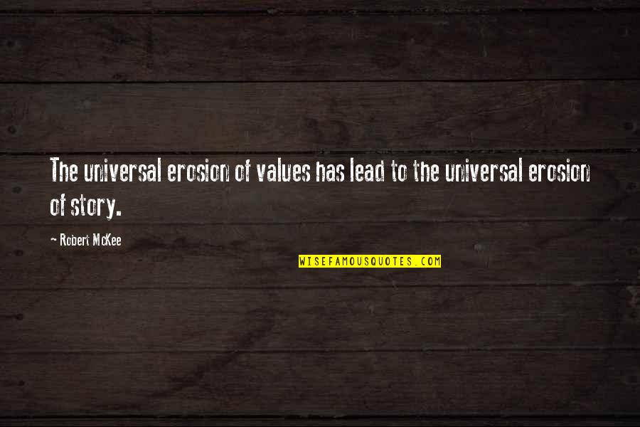 Braveheart Inspirational Quotes By Robert McKee: The universal erosion of values has lead to