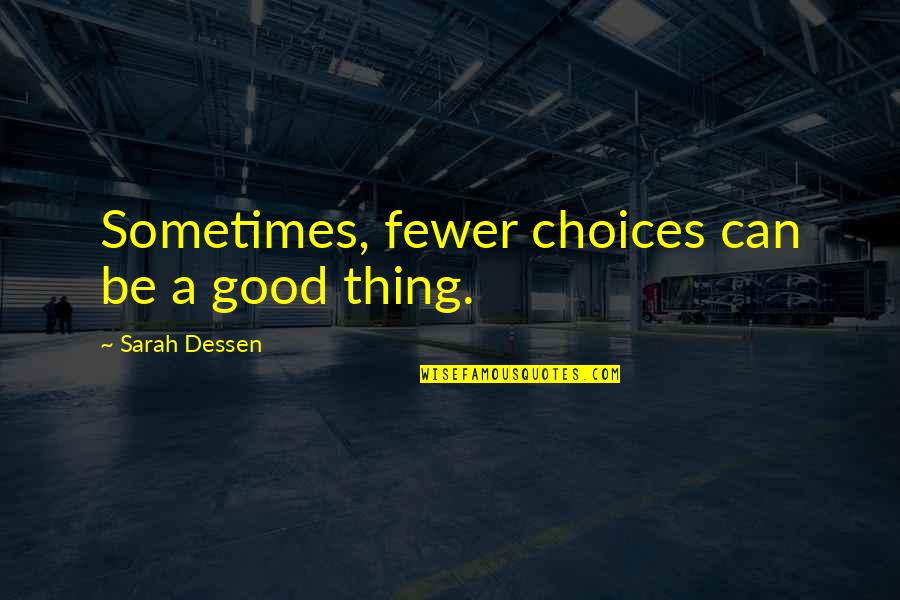 Braveheart Stephen Quotes By Sarah Dessen: Sometimes, fewer choices can be a good thing.