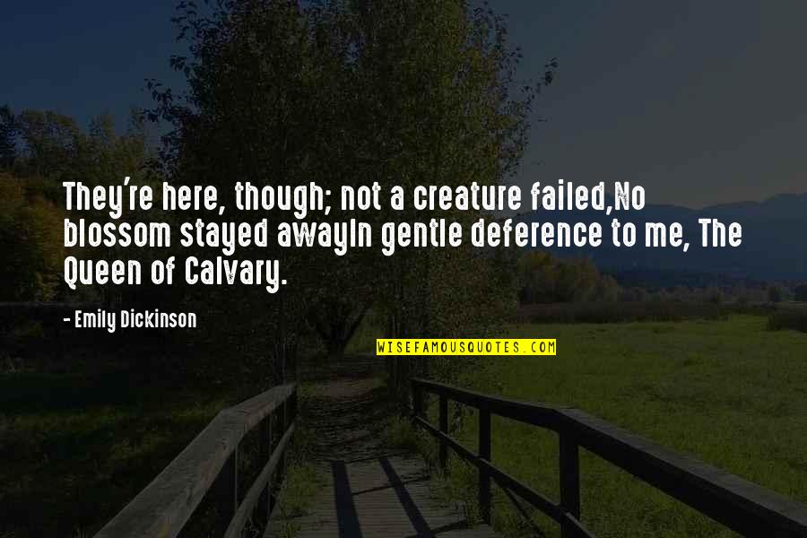 Bravehearted Thots Quotes By Emily Dickinson: They're here, though; not a creature failed,No blossom Bravehearted Thots Quotes By Emily Dickinson: They're here, though; not a creature failed,No blossom