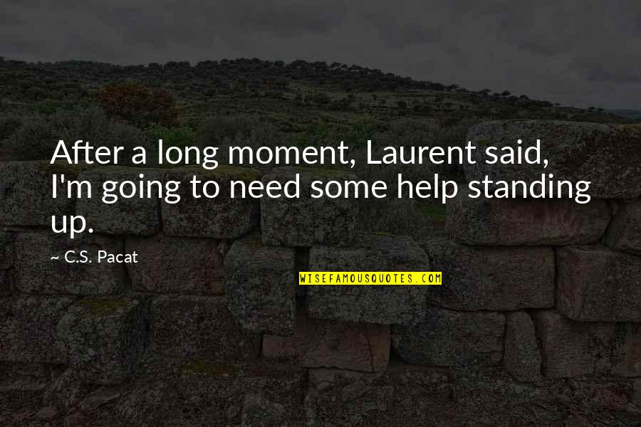 Braveness Quotes By C.S. Pacat: After a long moment, Laurent said, I'm going