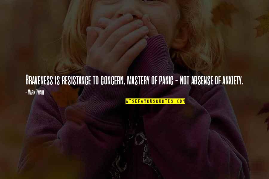 Braveness Quotes By Mark Twain: Braveness is resistance to concern, mastery of panic