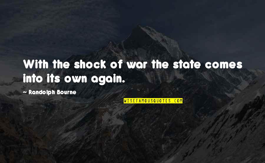 Braverman Eye Quotes By Randolph Bourne: With the shock of war the state comes