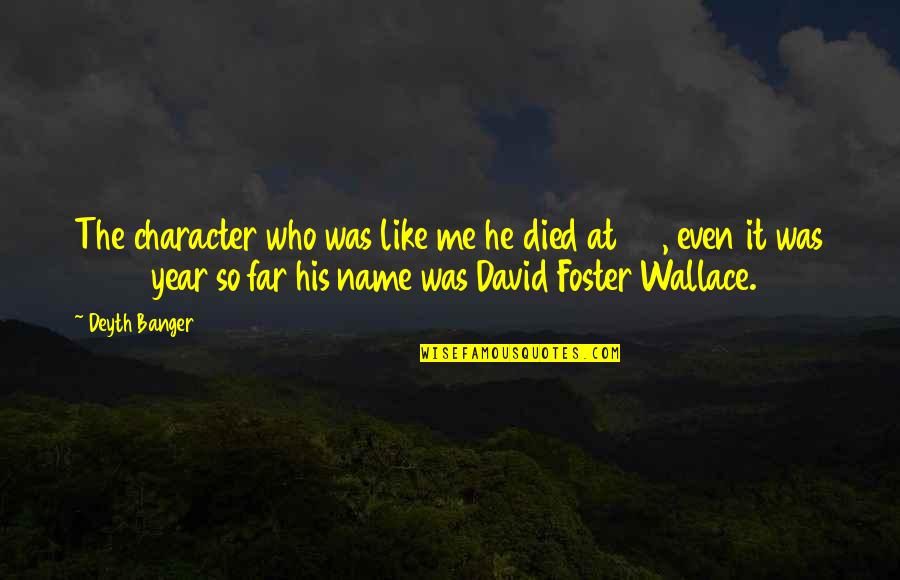 Braverman Stinger Quotes By Deyth Banger: The character who was like me he died