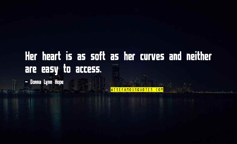 Braverman Stinger Quotes By Donna Lynn Hope: Her heart is as soft as her curves