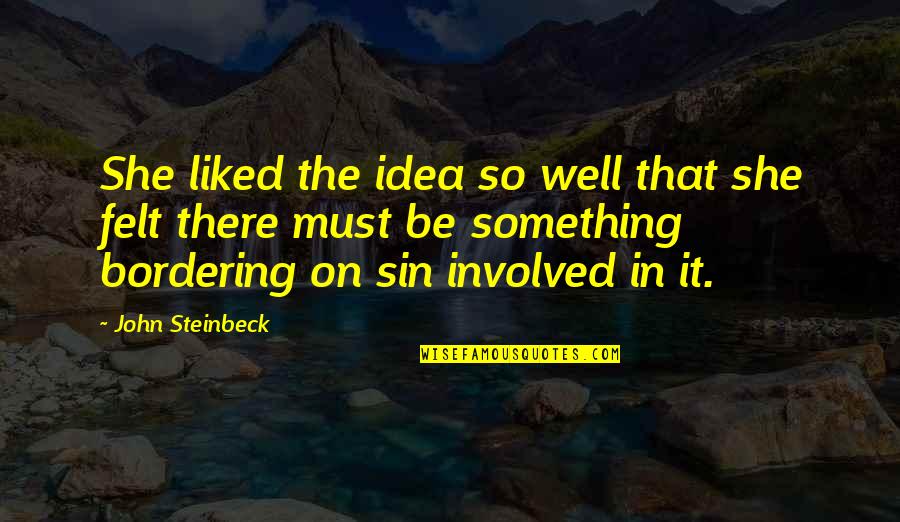 Bravermans Condensed Quotes By John Steinbeck: She liked the idea so well that she
