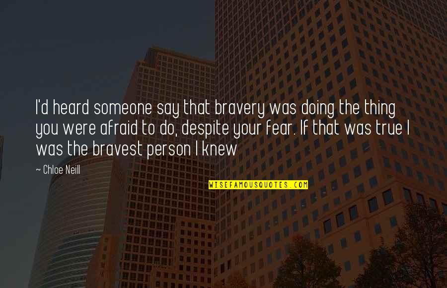 Bravery And Fear Quotes By Chloe Neill: I'd heard someone say that bravery was doing