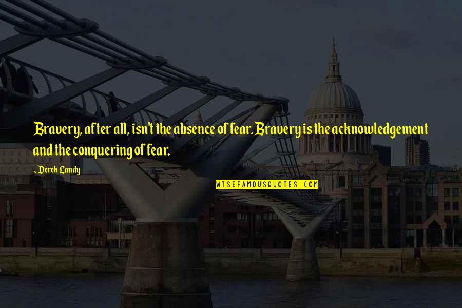 Bravery And Fear Quotes By Derek Landy: Bravery, after all, isn't the absence of fear.