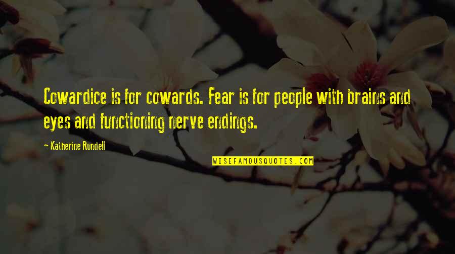 Bravery And Fear Quotes By Katherine Rundell: Cowardice is for cowards. Fear is for people