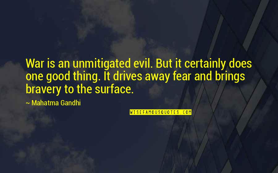 Bravery And Fear Quotes By Mahatma Gandhi: War is an unmitigated evil. But it certainly