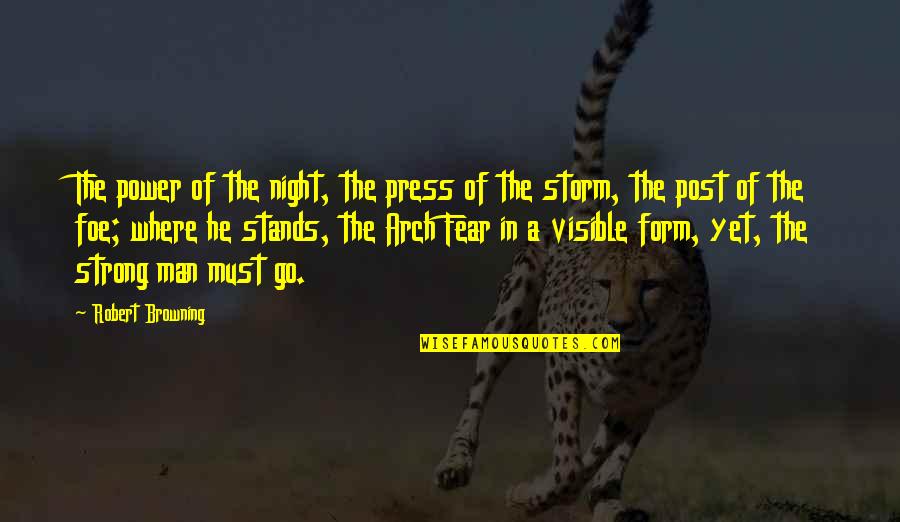 Bravery And Fear Quotes By Robert Browning: The power of the night, the press of