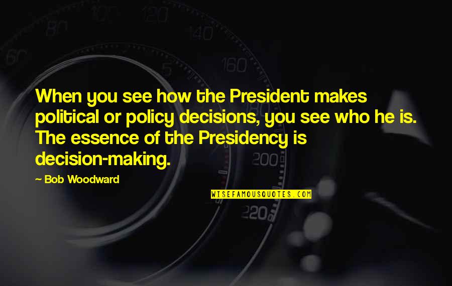 Bravery And Friendship Quotes By Bob Woodward: When you see how the President makes political